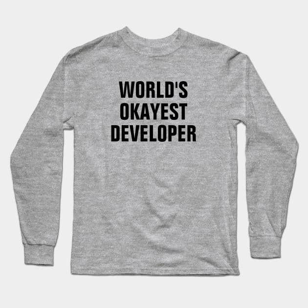 World's Okayest Developer - Black Text Long Sleeve T-Shirt by SpHu24